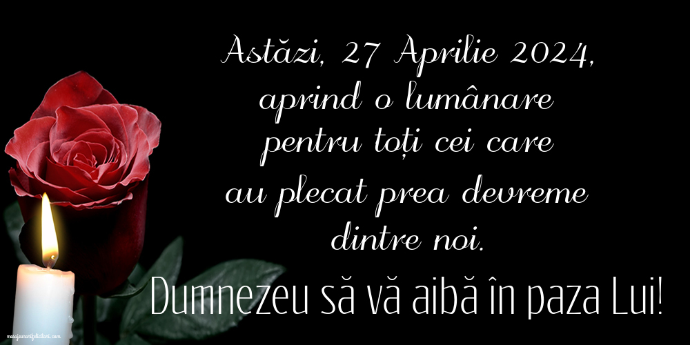 Astăzi, 27 Aprilie 2024, aprind o lumânare pentru toți cei care au plecat prea devreme dintre noi. Dumnezeu să vă aibă în paza Lui!
