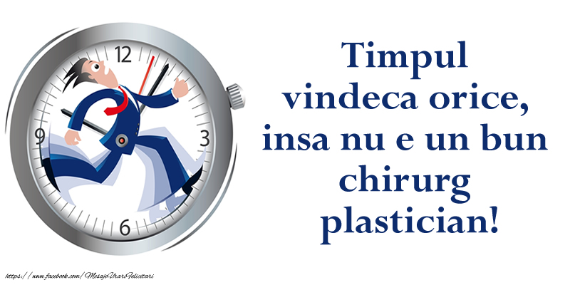 Timpul vindeca orice, insa nu e un bun  chirurg  plastician!