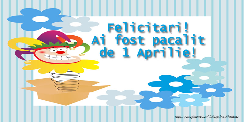 Felicitari! Ai fost pacalit de 1 Aprilie!