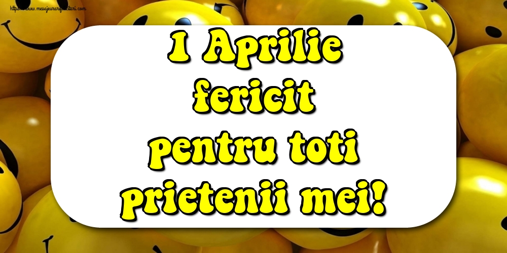 1 Aprilie fericit pentru toti prietenii mei!