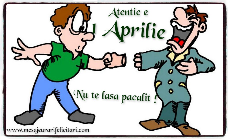 Atentie, e 1 Aprilie, nu te lasa pacalit!