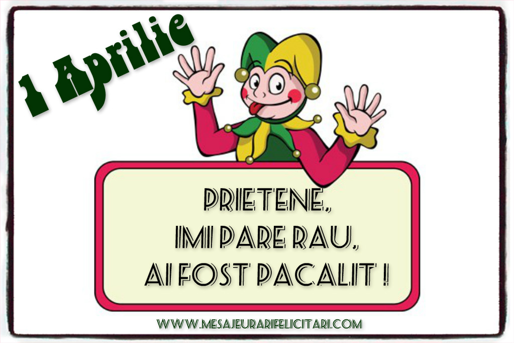 Prietene,  imi pare rau, ai fost pacalit !