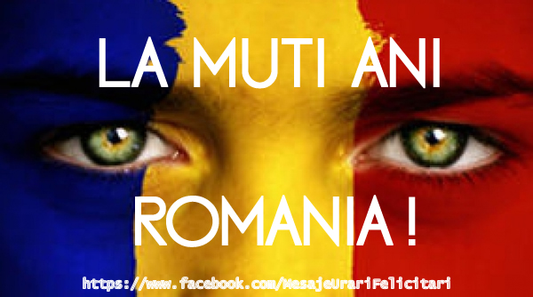 La multi ani Romania!