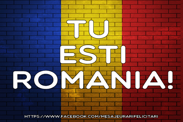Felicitari de 1 Decembrie - Tu esti Romania!