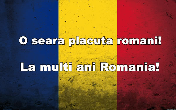 O seara placuta, romani! La multi ani, Romania!