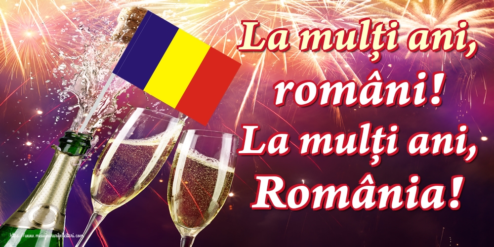 La mulți ani, români! La mulți ani, România!
