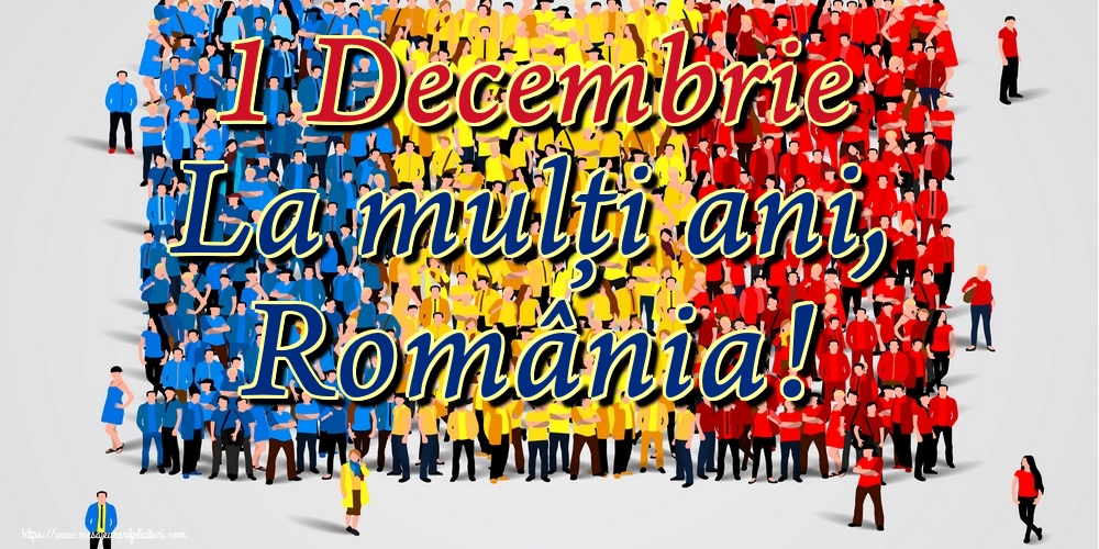 Felicitari de 1 Decembrie - 1 Decembrie La mulți ani, România!