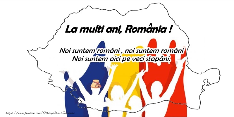 La multi ani, Romania! Noi suntem romani, noi suntem romani Noi suntem aici pe veci stapani!