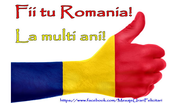 Felicitari de 1 Decembrie - Fi tu Romania La multi ani!