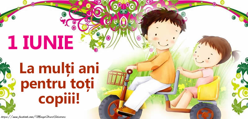 1 IUNIE La mulți ani pentru toți copiii!