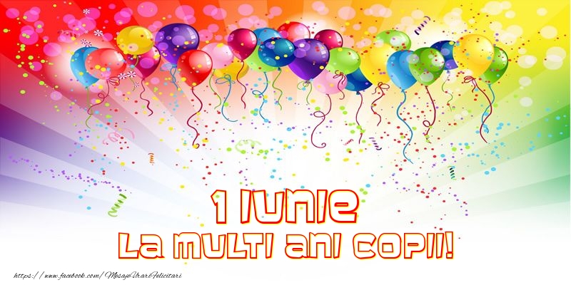 Felicitari de 1 Iunie - 1 Iunie La multi ani copii! - mesajeurarifelicitari.com