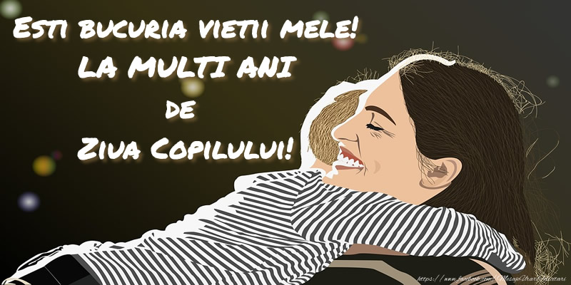 Esti bucuria vietii mele! LA MULTI ANI de Ziua Copilului!