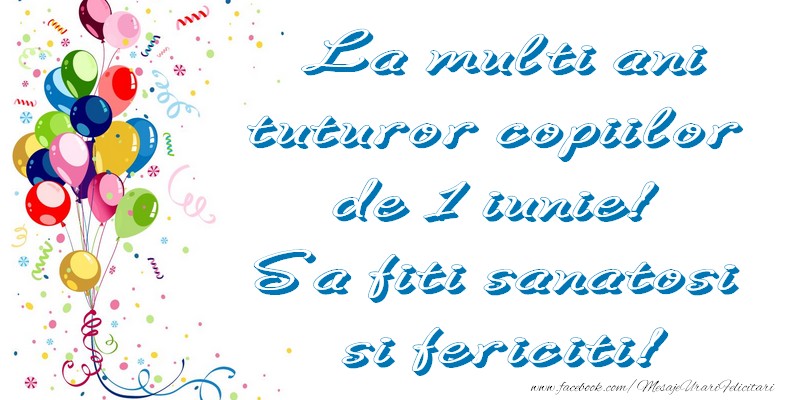 La mulți ani tuturor copiilor de 1 iunie