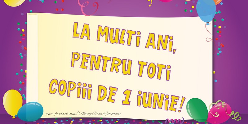 La multi ani, pentru toti copiii de 1 iunie!