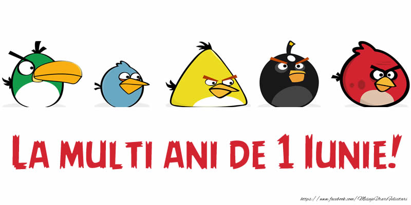 Felicitari de 1 Iunie - La multi ani de 1 Iunie! Angry Birds - mesajeurarifelicitari.com