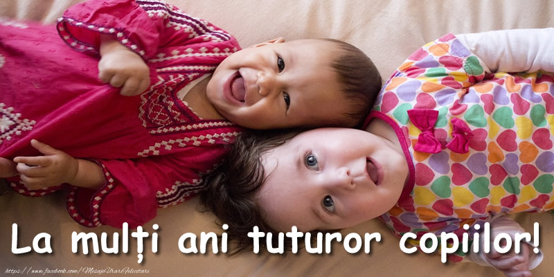 La mulți ani tuturor copiilor!