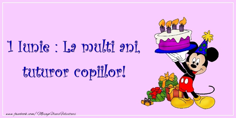 1 Iunie 1 Iunie : La multi ani, tuturor copiilor!
