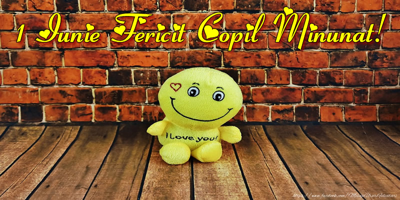 1 Iunie Fericit Copil Minunat!