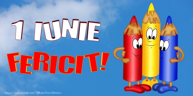 Felicitari de 1 Iunie - 1 Iunie fericit! - mesajeurarifelicitari.com
