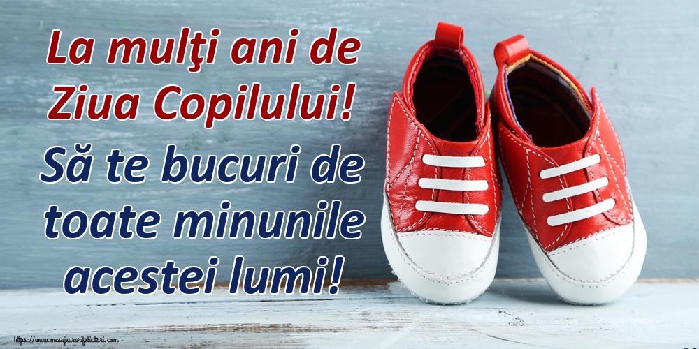 La mulţi ani de Ziua Copilului! Să te bucuri de toate minunile acestei lumi!