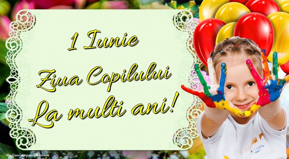 1 Iunie Ziua Copilului La multi ani!