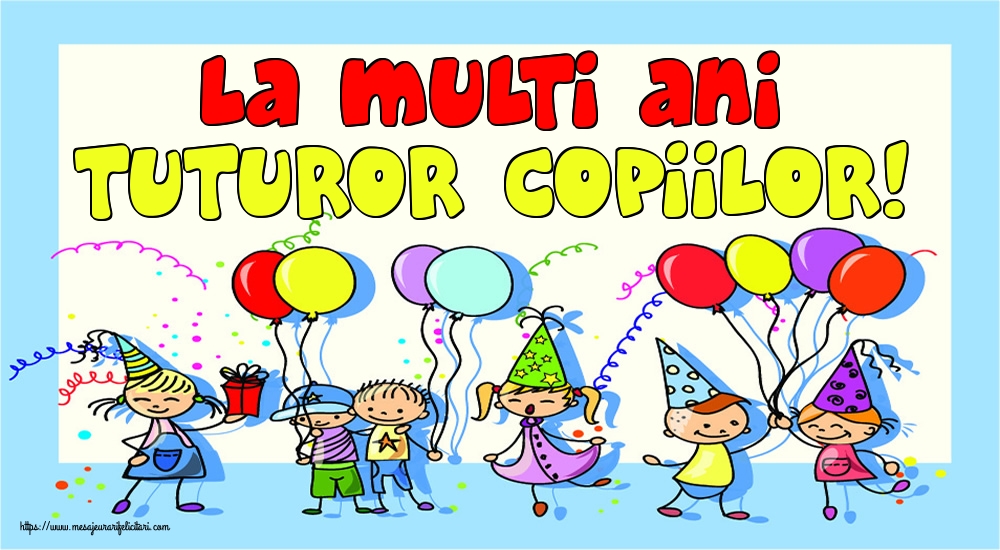 La multi ani tuturor copiilor!