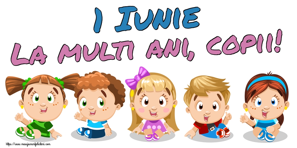 1 Iunie La multi ani, copii!