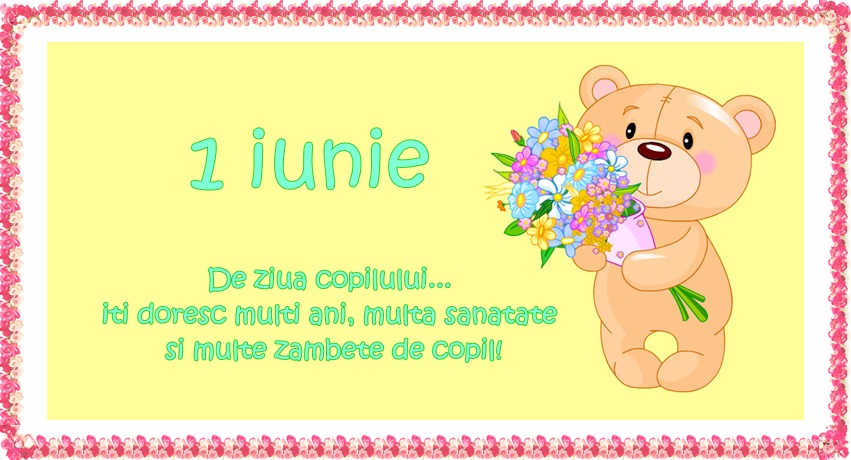 Felicitari de 1 Iunie - De ziua copilului ... iti doresc mult ani, multa sanatate si multe zambete de copil! - mesajeurarifelicitari.com