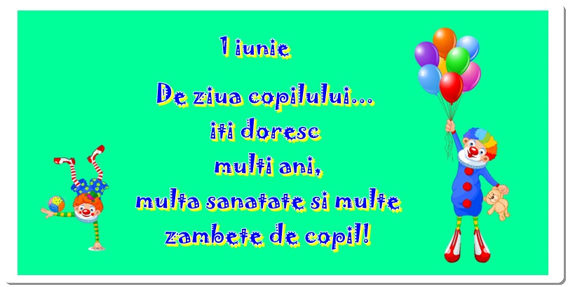 1 Iunie De ziua copilului ... iti doresc mult ani, multa sanatate si multe zambete de copil!