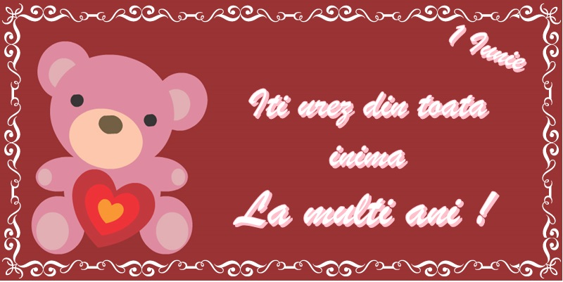 Felicitari de 1 Iunie - Iti urez din toate inima La multi ani! - mesajeurarifelicitari.com