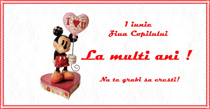 1 Iunie Ziua copilului nu te grabi sa cresti! La multi ani!