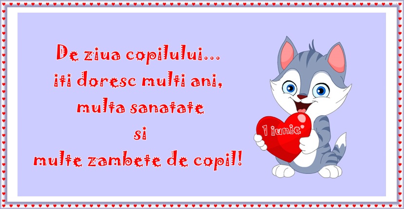 De ziua copilului ... iti doresc mult ani, multa sanatate si multe zambete de copil!