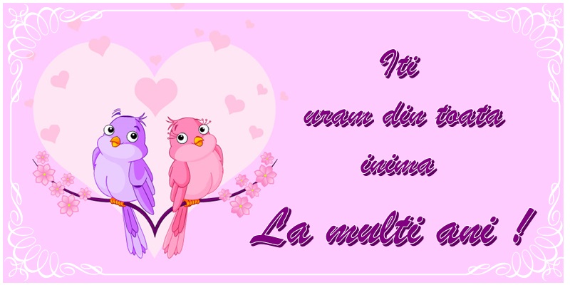 Iti uram din toata inima La multi ani!
