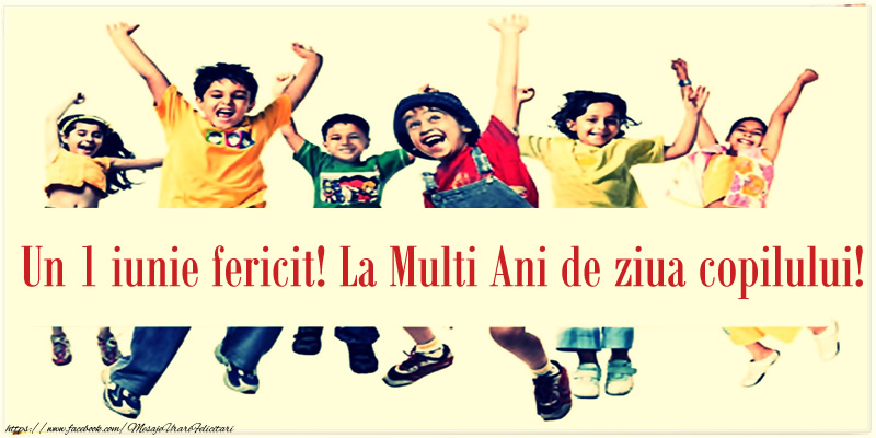 Un 1 iunie fericit! La Multi Ani de ziua copilului!