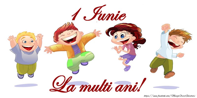 1 Iunie 2017 La multi ani!