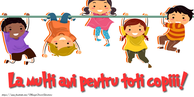La multi ani pentru toti copiii!