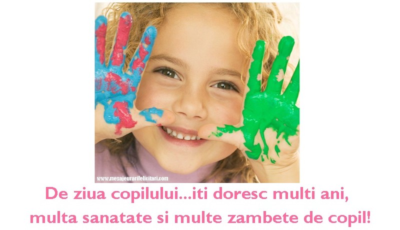De ziua copilului...iti doresc multi ani, multa sanatate si multe zambete de copil!