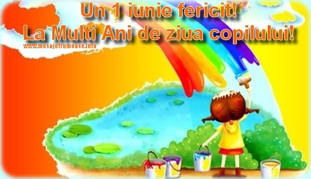 Un 1 iunie fericit! La multi ani de ziua copilului!