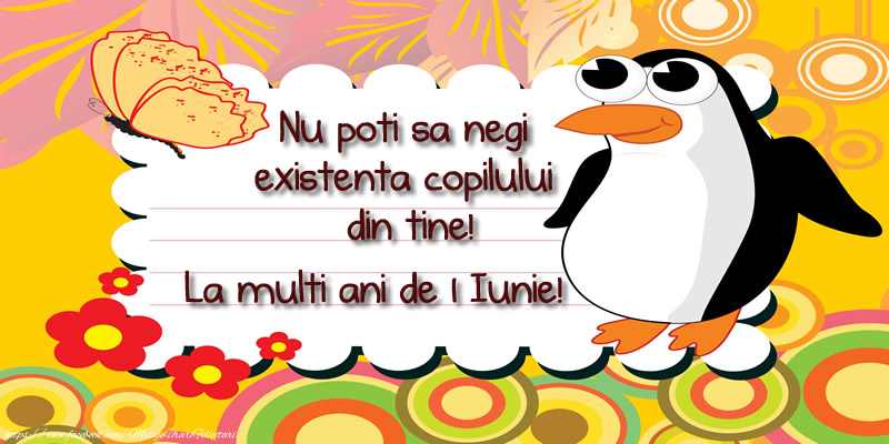 Nu poti sa negi existenta copilului din tine! La multi ani de 1 Iunie!