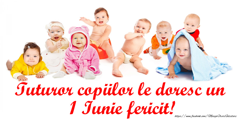 Tuturor copiilorle doresc un 1 Iunie fericit!