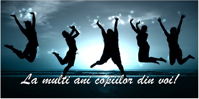 La multi ani copiilor din voi!