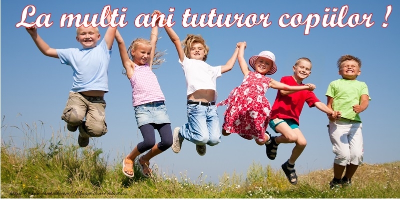 La multi ani tuturor copiilor!