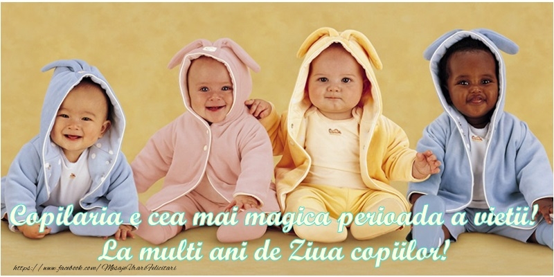 Copilaria e cea mai magica perioada a vietii! La multi de Ziua copiilor!