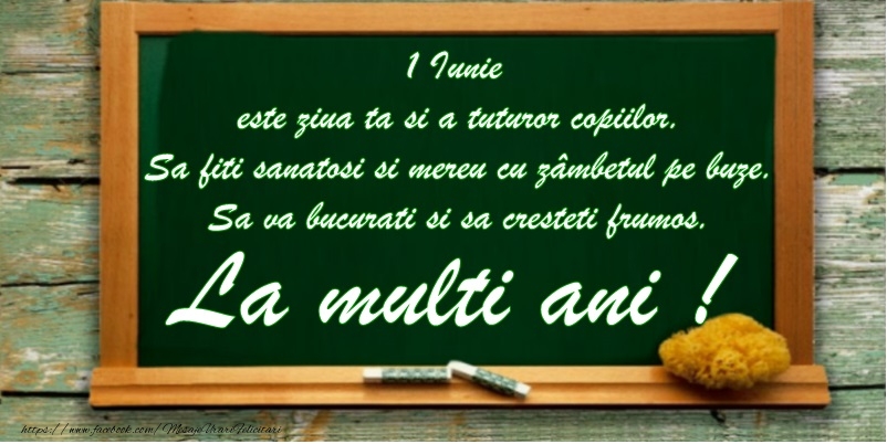 1 Iunie este ziua ta si a tuturor copiilor La mult ani!