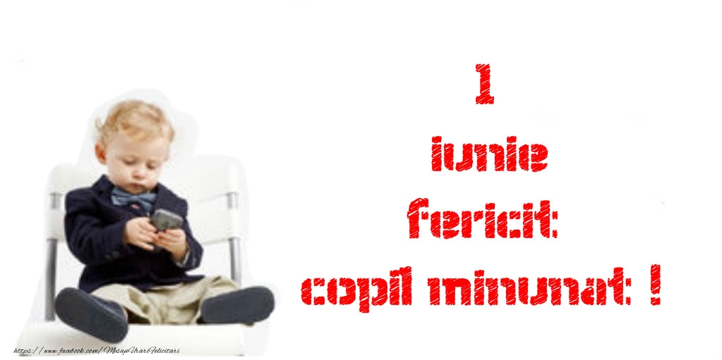 1 Iunie Fericit Copil Minunat!