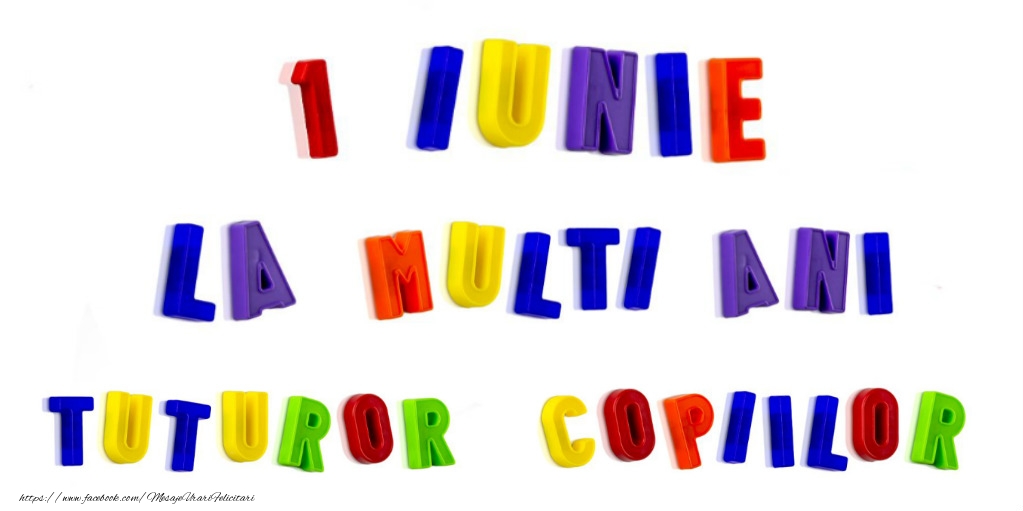 1 Iunie La multi ani tuturor copiilor