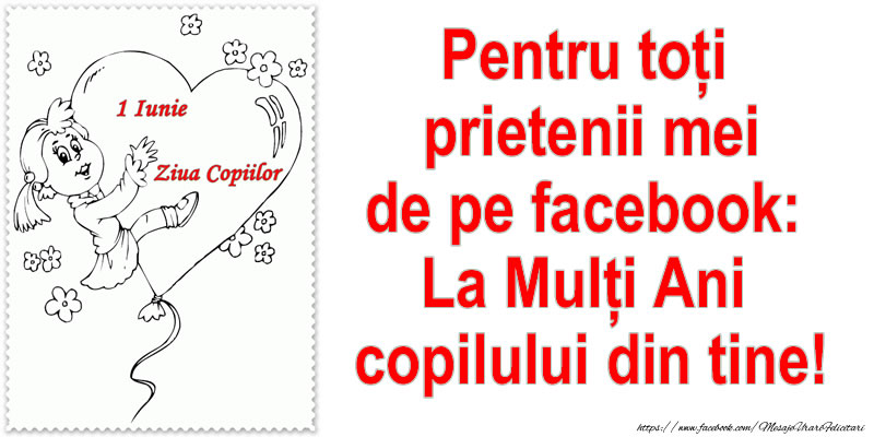 Pentru toţi prietenii mei de pe facebook: La Mulţi Ani copilului din tine!