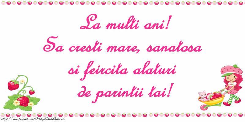 La multi ani! Sa cresti mare, sanatosa si feircita alaturi de parintii tai!