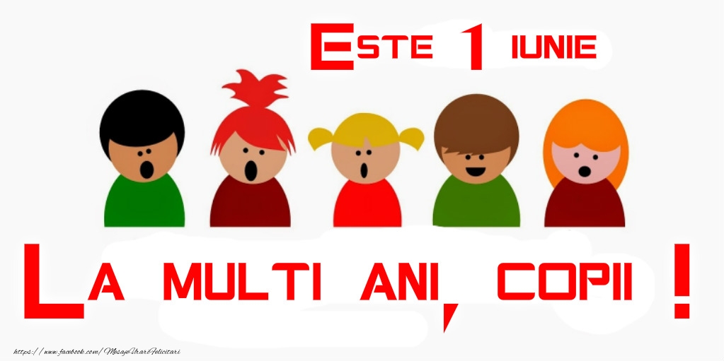 Este 1 Iunie La multi ani, copii!