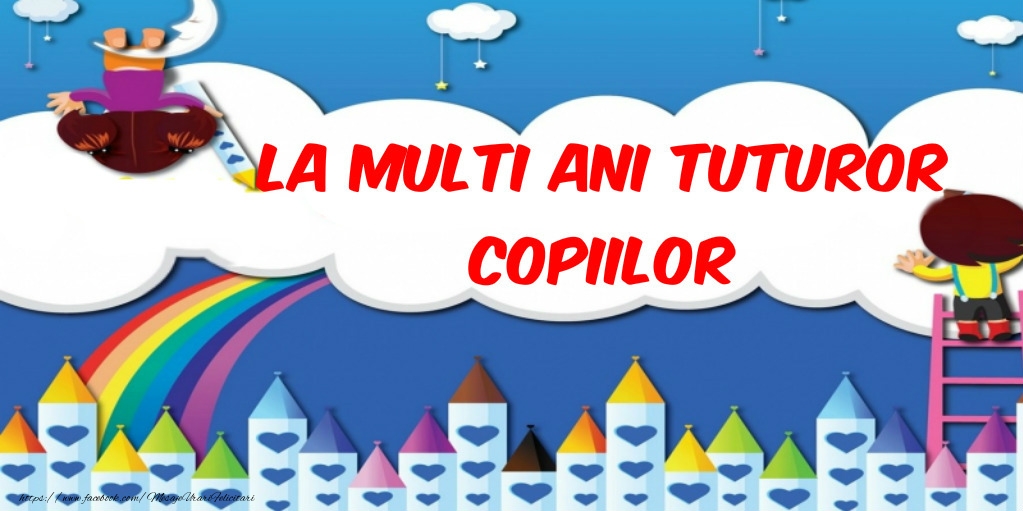 La multi ani tuturor copiilor